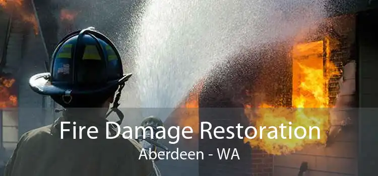 Fire Damage Restoration Aberdeen - WA