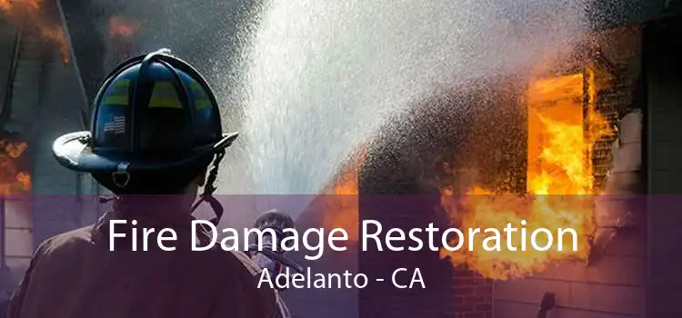 Fire Damage Restoration Adelanto - CA