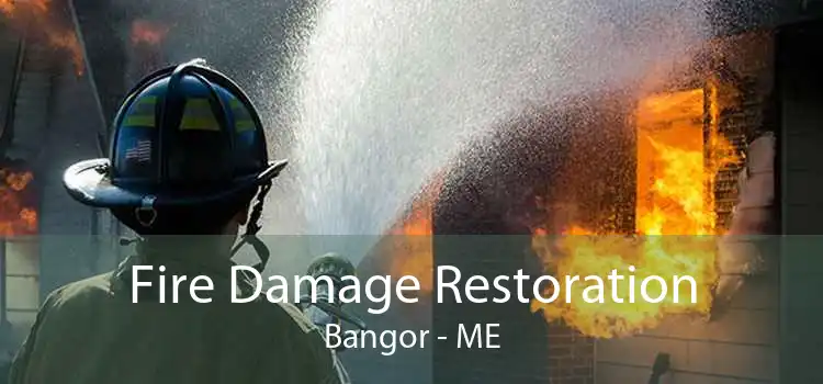 Fire Damage Restoration Bangor - ME