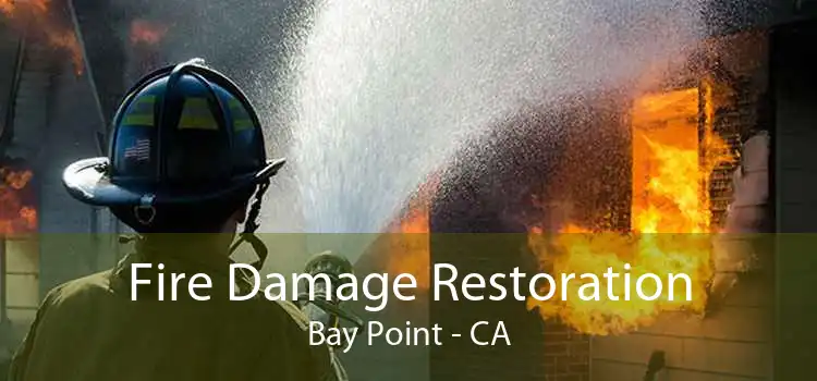 Fire Damage Restoration Bay Point - CA