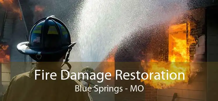Fire Damage Restoration Blue Springs - MO
