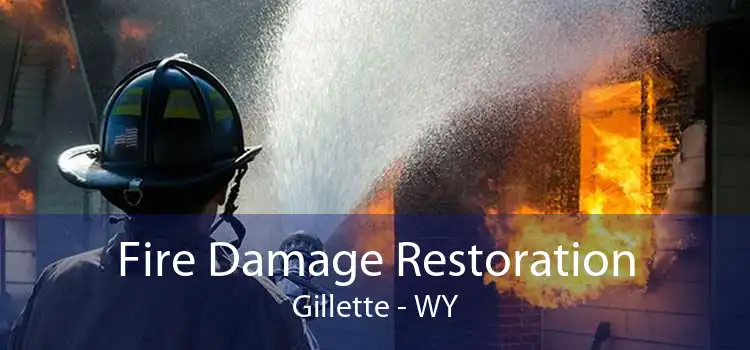 Fire Damage Restoration Gillette - WY