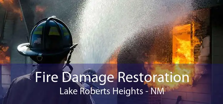 Fire Damage Restoration Lake Roberts Heights - NM