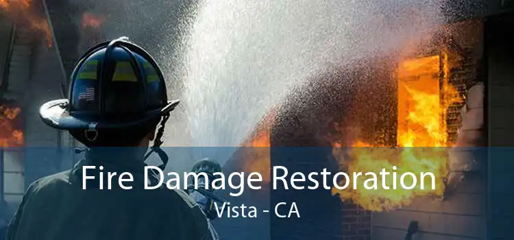 Fire Damage Restoration Vista - CA