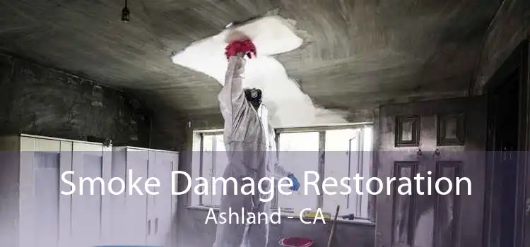 Smoke Damage Restoration Ashland - CA