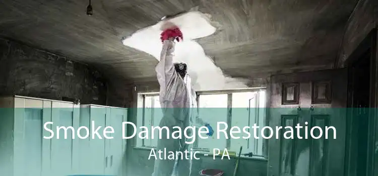 Smoke Damage Restoration Atlantic - PA