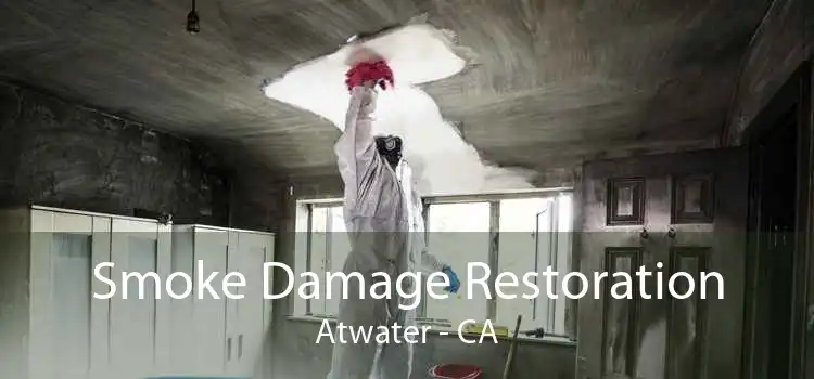 Smoke Damage Restoration Atwater - CA