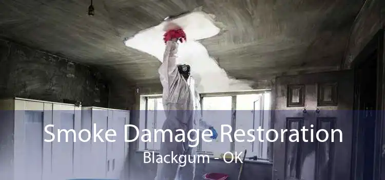Smoke Damage Restoration Blackgum - OK
