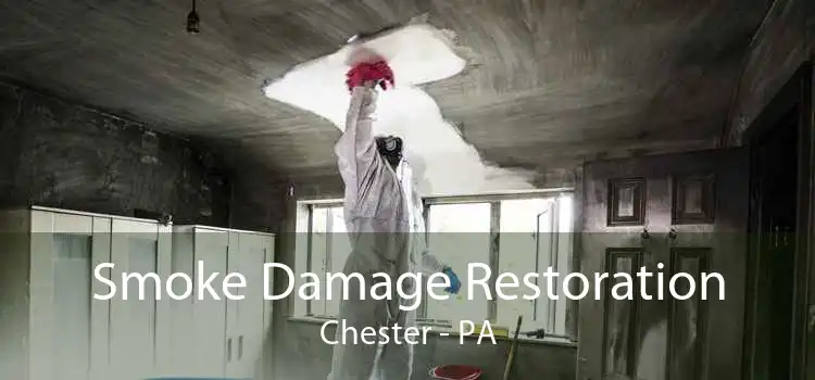 Smoke Damage Restoration Chester - PA