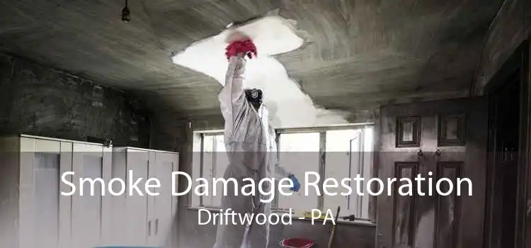 Smoke Damage Restoration Driftwood - PA