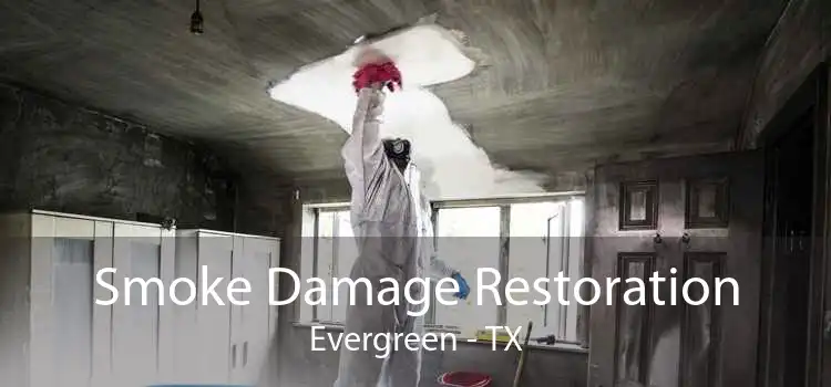 Smoke Damage Restoration Evergreen - TX