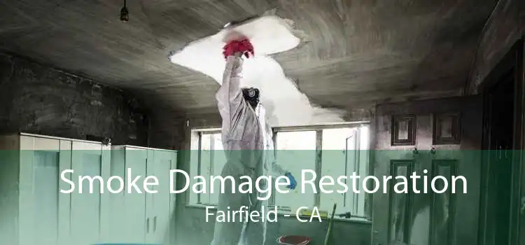 Smoke Damage Restoration Fairfield - CA