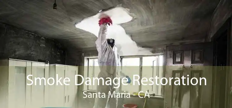Smoke Damage Restoration Santa Maria - CA