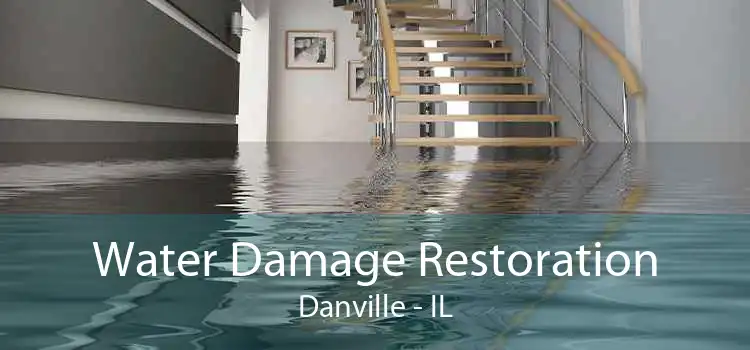 Water Damage Restoration Danville - IL