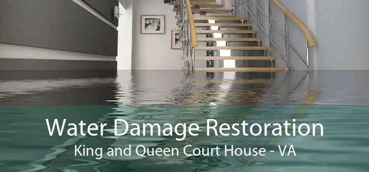 Water Damage Restoration King and Queen Court House - VA