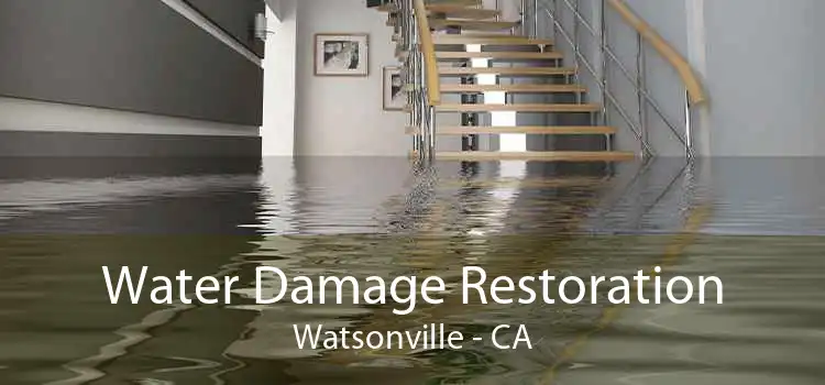 Water Damage Restoration Watsonville - CA